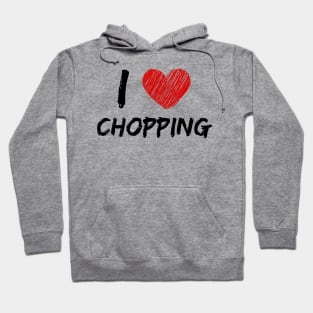 I Love Chopping Hoodie